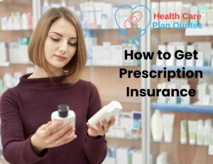 A woman looking at two bottles with a few prescription bottles in the background. The Health Care Plan Quotes logo is on the top right corner of the image with the words "How to Get Prescription Insurance" under the logo.