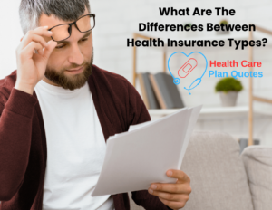 A man reviewing documents in a living room with the Health Care Plan Quotes logo and text reading "What Are The Differences Between Health Insurance Types?" above.